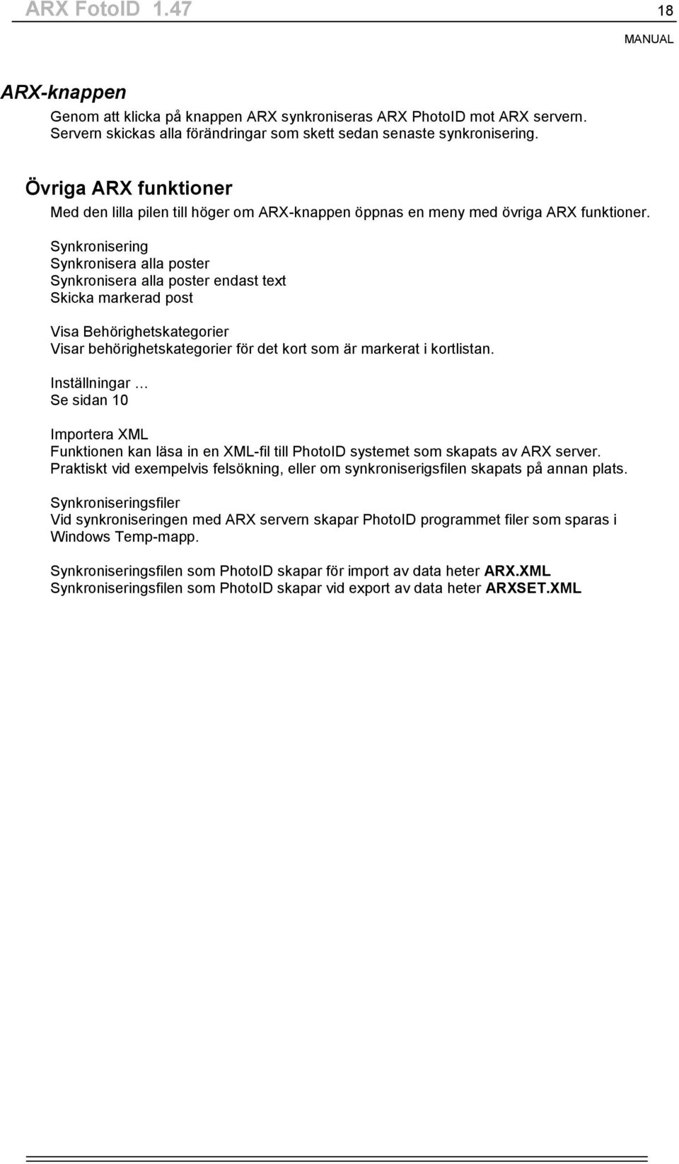 Synkronisering Synkronisera alla poster Synkronisera alla poster endast text Skicka markerad post Visa Behörighetskategorier Visar behörighetskategorier för det kort som är markerat i kortlistan.