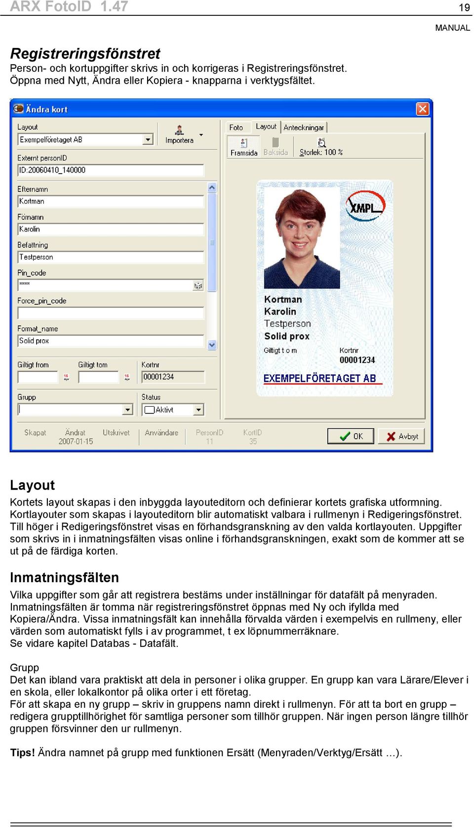 Kortlayouter som skapas i layouteditorn blir automatiskt valbara i rullmenyn i Redigeringsfönstret. Till höger i Redigeringsfönstret visas en förhandsgranskning av den valda kortlayouten.
