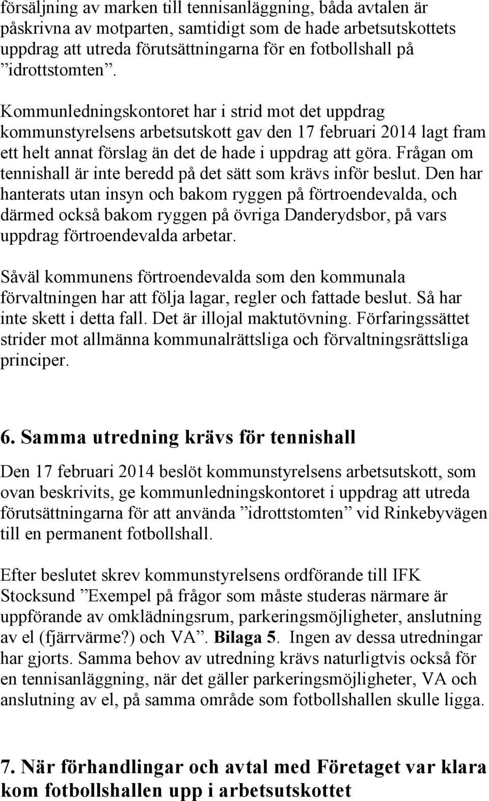 Frågan om tennishall är inte beredd på det sätt som krävs inför beslut.