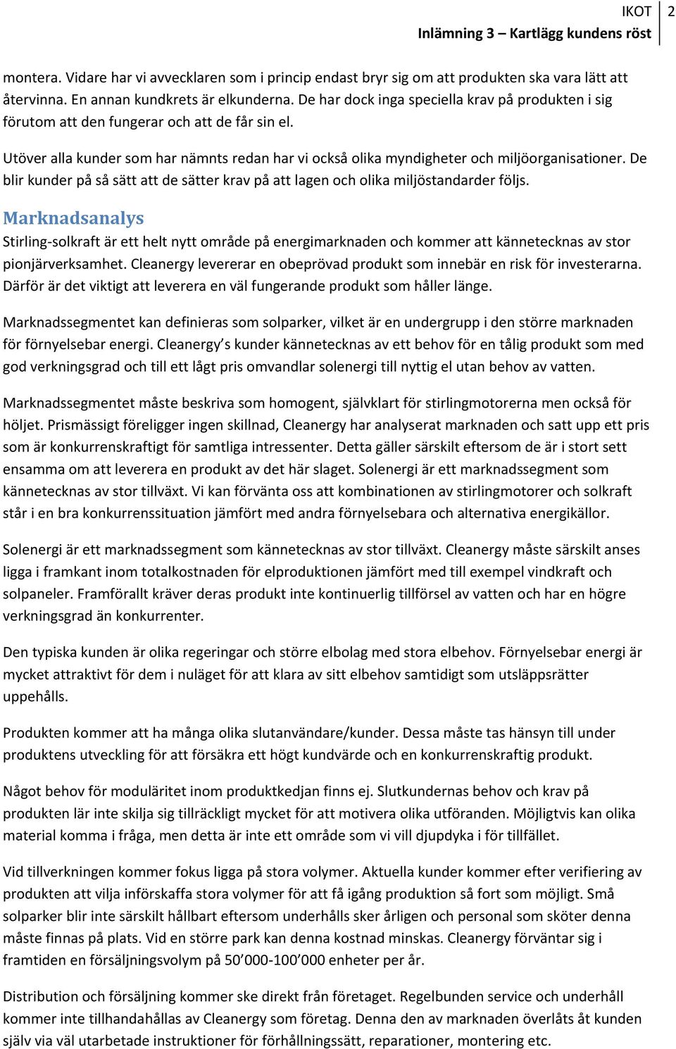De blir kunder på så sätt att de sätter krav på att lagen och olika miljöstandarder följs.