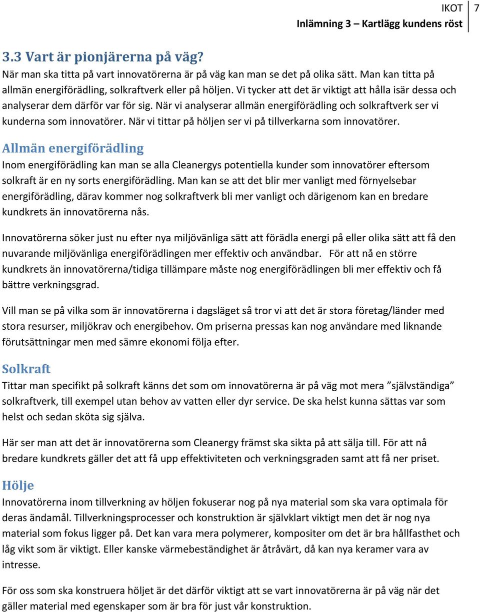 När vi tittar på höljen ser vi på tillverkarna som innovatörer.