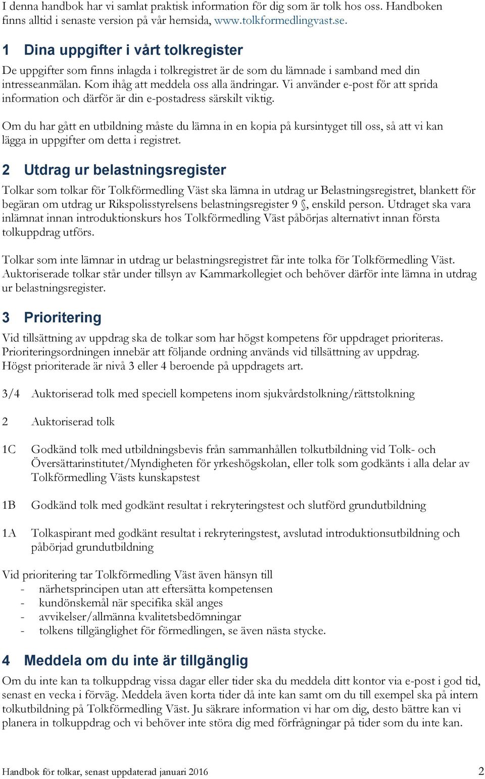 Kom ihåg att meddela oss alla ändringar. Vi använder e-post för att sprida information och därför är din e-postadress särskilt viktig.