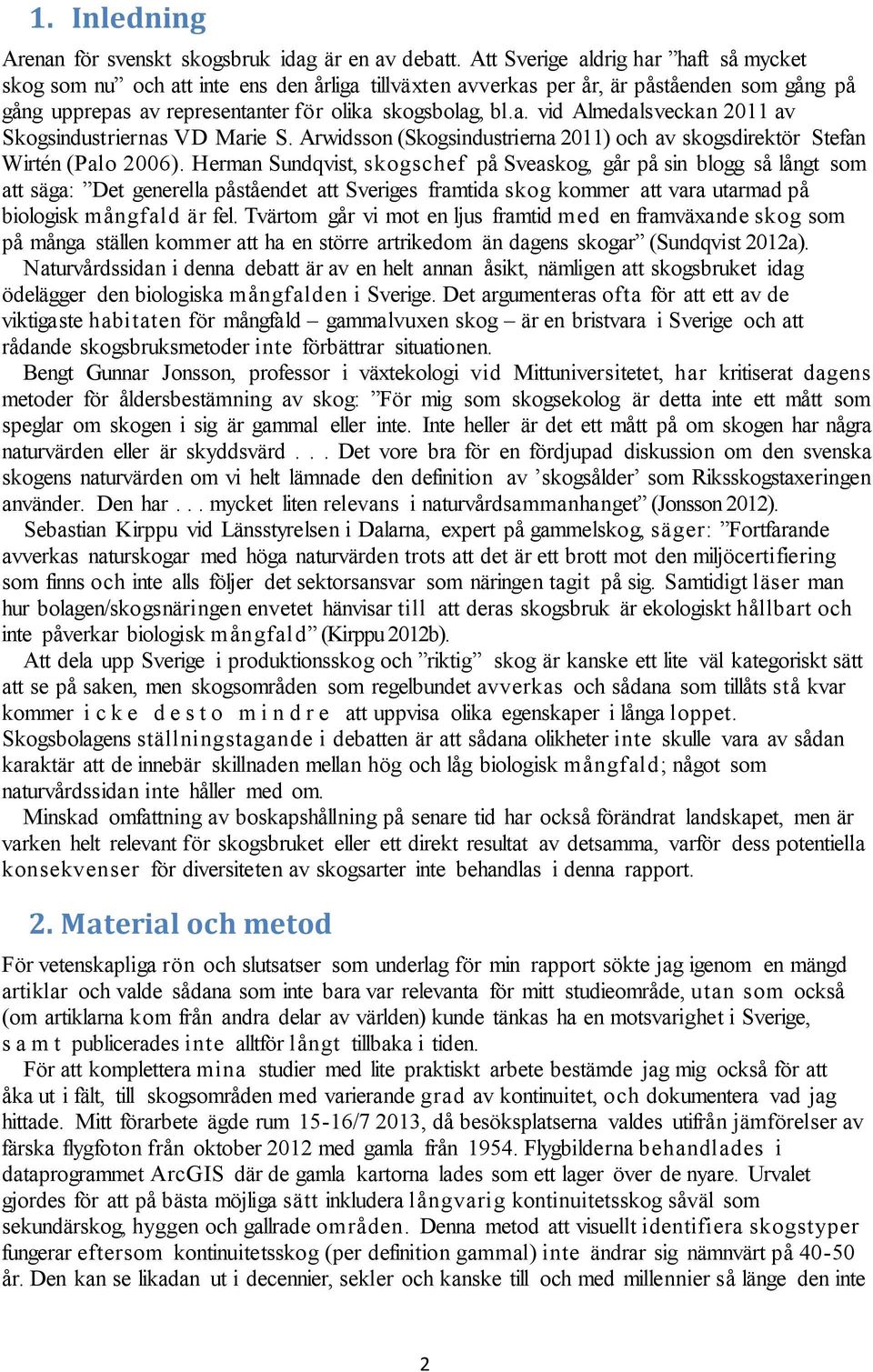 Arwidsson (Skogsindustrierna 2011) och av skogsdirektör Stefan Wirtén (Palo 2006).