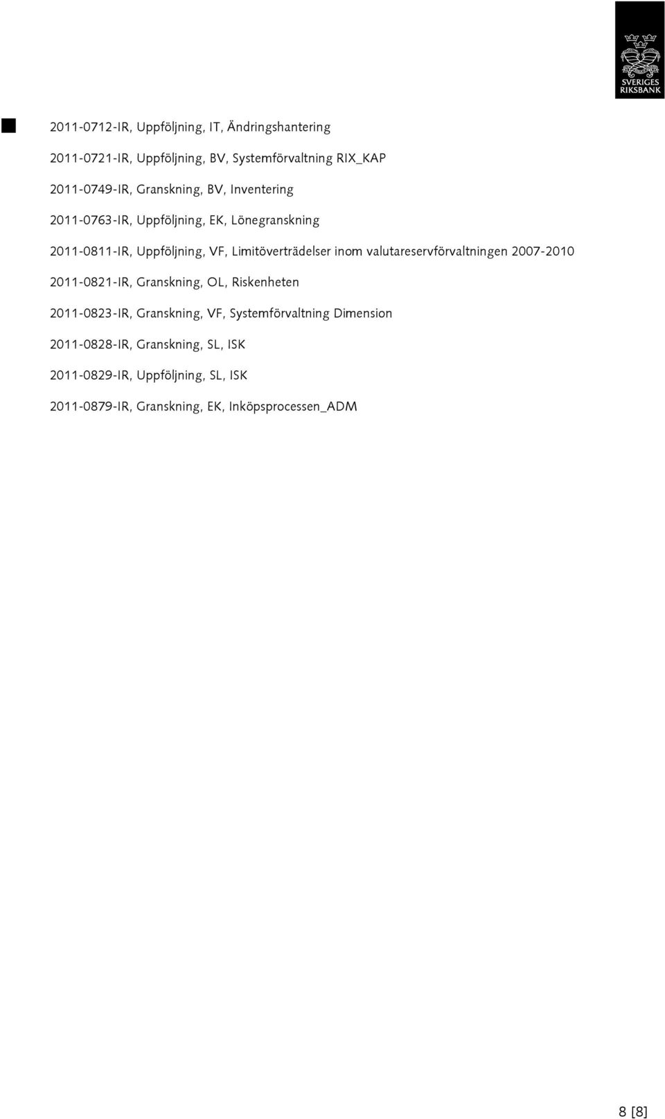 inom valutareservförvaltningen 2007-2010 2011-0821-IR, Granskning, OL, Riskenheten 2011-0823-IR, Granskning, VF,