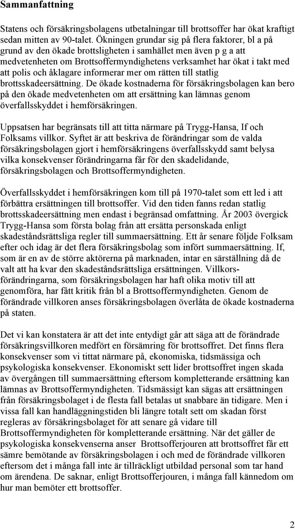 åklagare informerar mer om rätten till statlig brottsskadeersättning.
