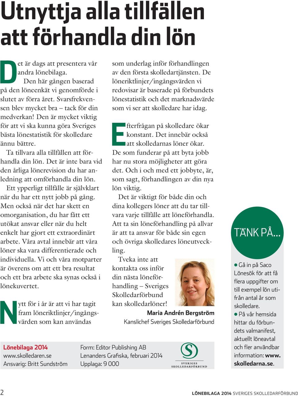Ta tillvara alla tillfällen att förhandla din lön. Det är inte bara vid den årliga lönerevision du har anledning att omförhandla din lön.