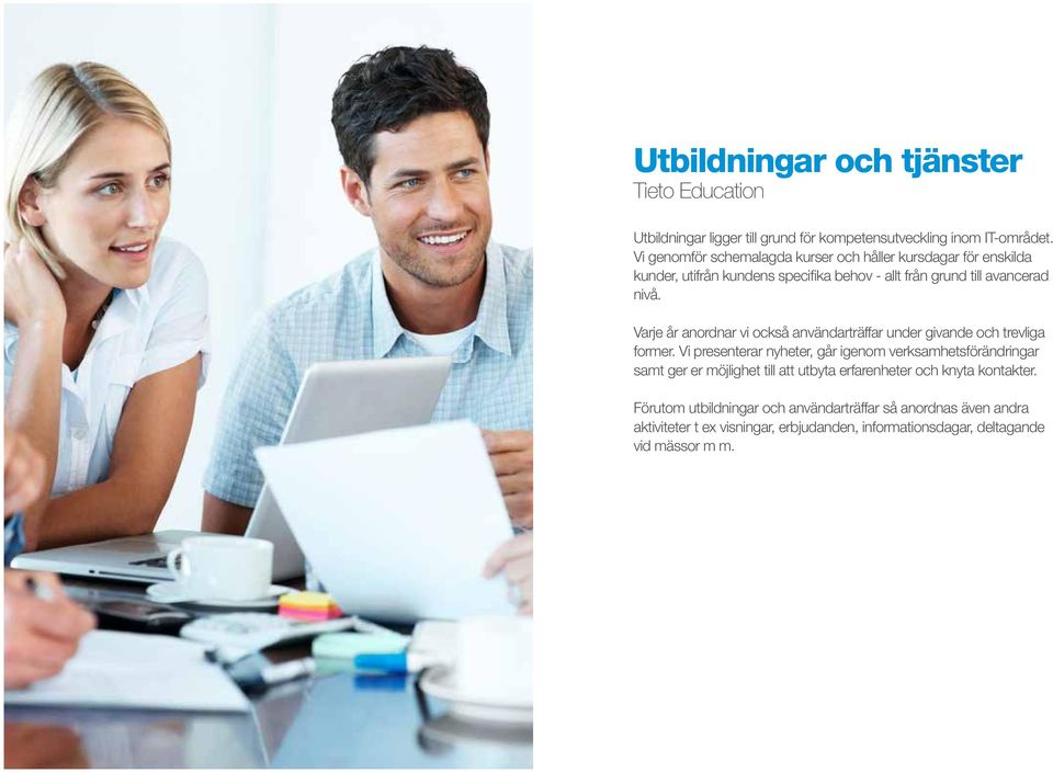 Varje år anordnar vi också användarträffar under givande och trevliga former.