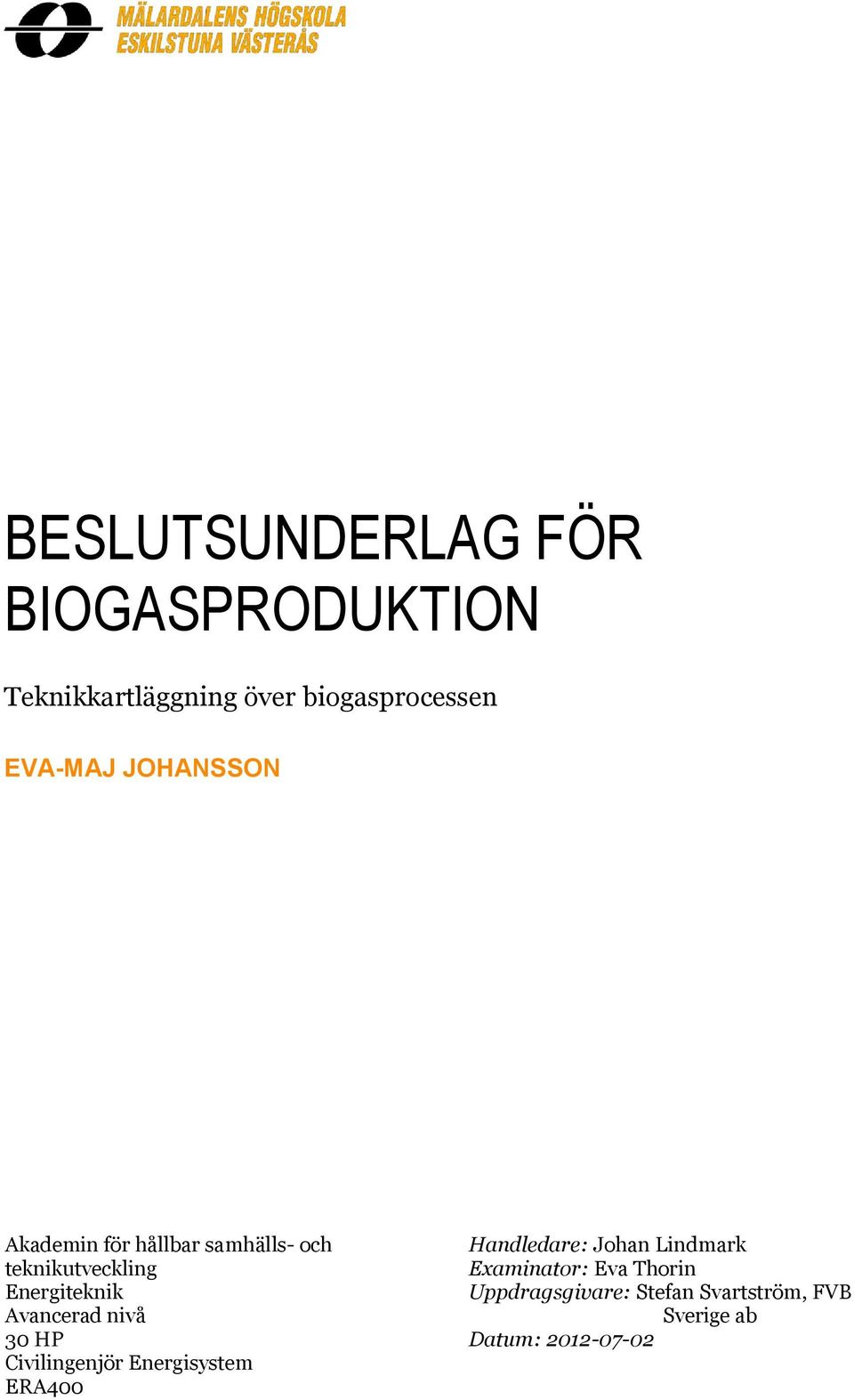 Avancerad nivå 30 HP Civilingenjör Energisystem ERA400 Handledare: Johan Lindmark