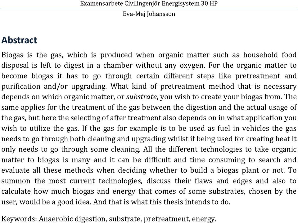 What kind of pretreatment method that is necessary depends on which organic matter, or substrate, you wish to create your biogas from.