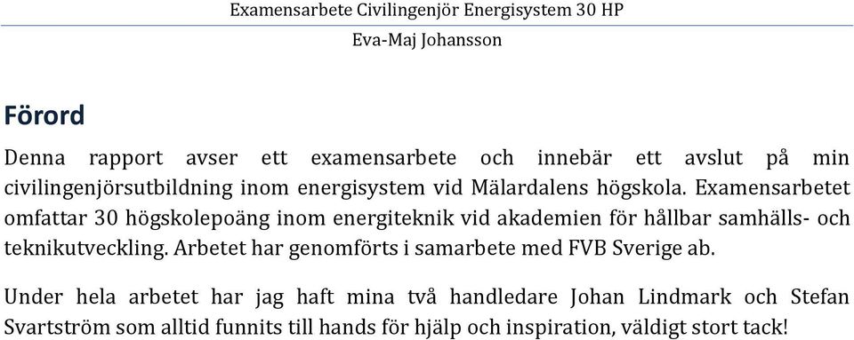 Examensarbetet omfattar 30 högskolepoäng inom energiteknik vid akademien för hållbar samhälls- och teknikutveckling.