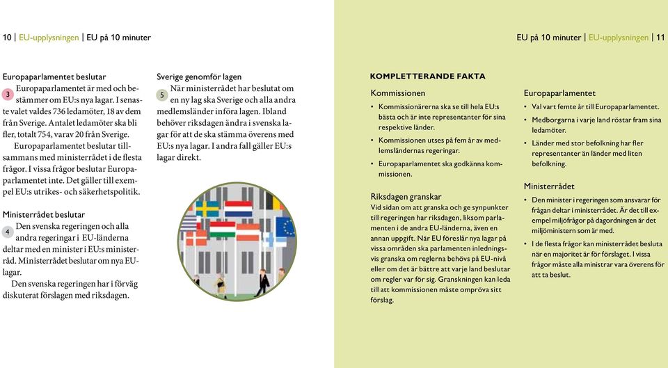 Antalet leda möter ska bli behöver riksdagen ändra i svenska lagar för att de ska stämma överens med fler, totalt 754, varav 20 från Sverige.