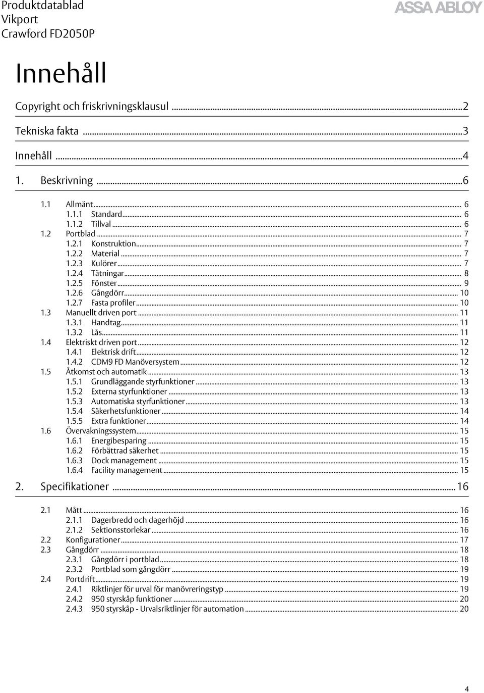 .. 12 1.4.1 Elektrisk drift... 12 1.4.2 CDM9 FD Manöversystem... 12 1.5 Åtkomst och automatik... 13 1.5.1 Grundläggande styrfunktioner... 13 1.5.2 Externa styrfunktioner... 13 1.5.3 Automatiska styrfunktioner.