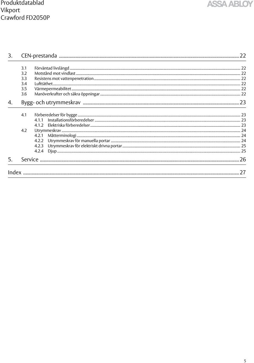 .. 23 4.1.1 Installationsförberedelser... 23 4.1.2 Elektriska förberedelser... 23 4.2 Utrymmeskrav... 24 4.2.1 Måtterminologi... 24 4.2.2 Utrymmeskrav för manuella portar.