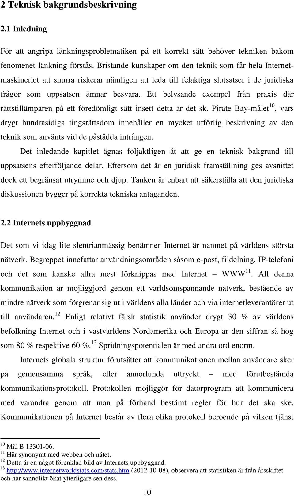 Ett belysande exempel från praxis där rättstillämparen på ett föredömligt sätt insett detta är det sk.