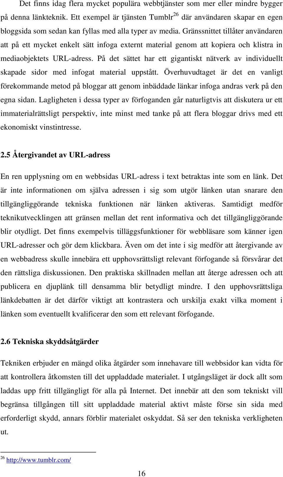 Gränssnittet tillåter användaren att på ett mycket enkelt sätt infoga externt material genom att kopiera och klistra in mediaobjektets URL-adress.