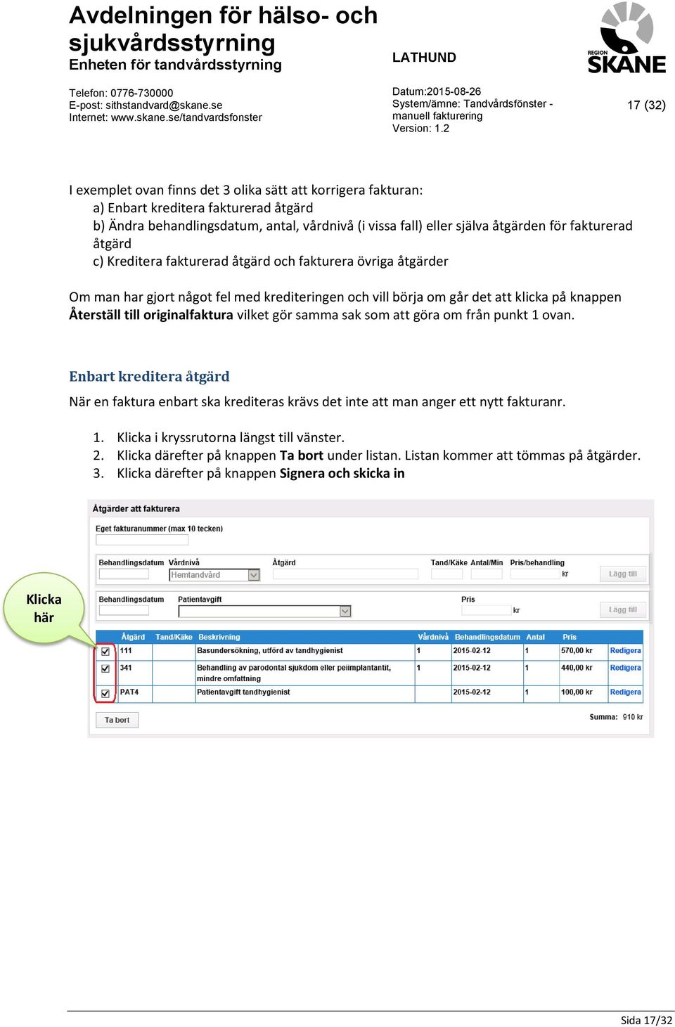 originalfaktura vilket gör samma sak som att göra om från punkt 1 ovan. Enbart kreditera åtgärd När en faktura enbart ska krediteras krävs det inte att man anger ett nytt fakturanr. 1. Klicka i kryssrutorna längst till vänster.