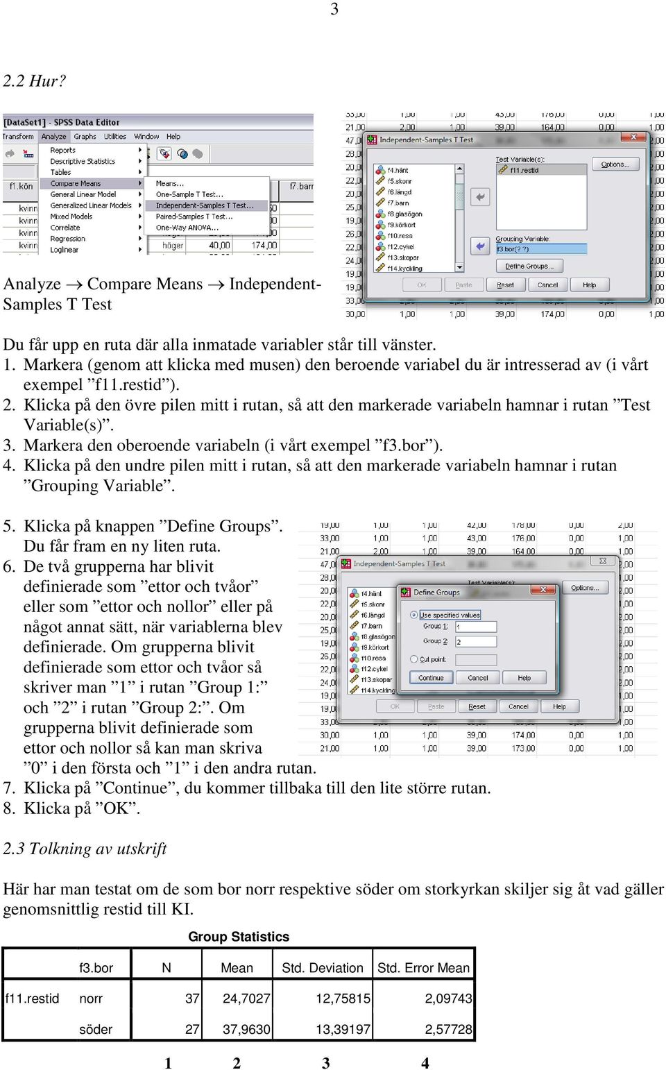 Klicka på den övre pilen mitt i rutan, så att den markerade variabeln hamnar i rutan Test Variable(s). 3. Markera den oberoende variabeln (i vårt exempel f3.bor ). 4.