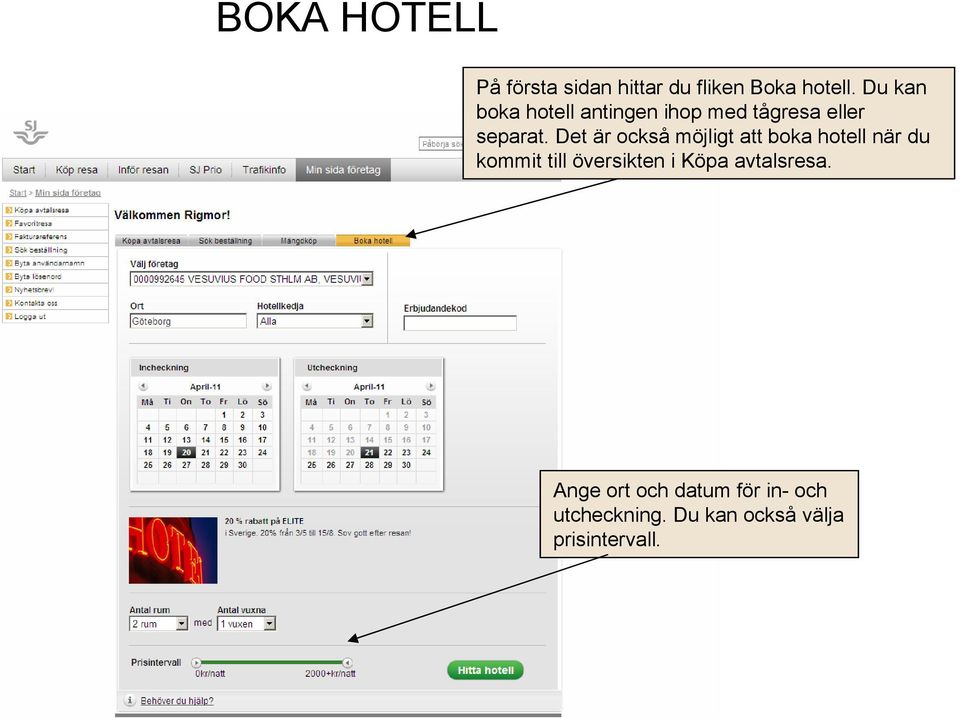 Det är också möjligt att boka hotell när du kommit till översikten i