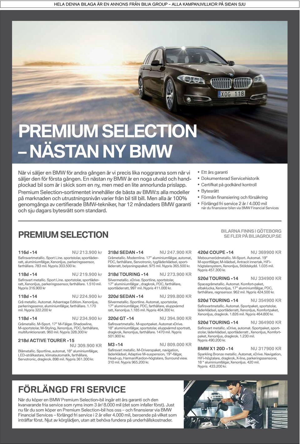 Premium Selection sortimentet innehåller de bästa av BMW:s alla modeller på marknaden och utrustningsnivån varier från bil till bill.
