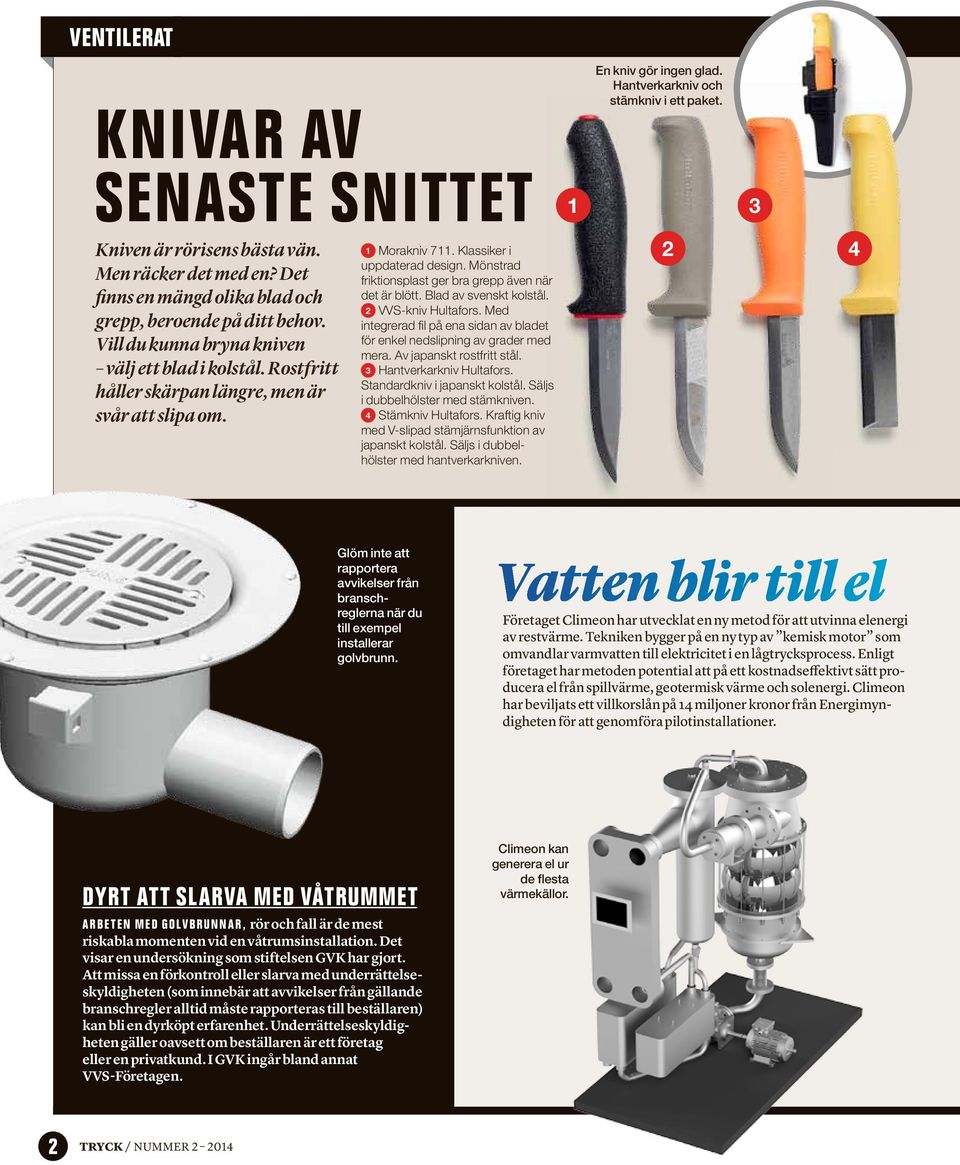 Klassiker i uppdaterad design. Mönstrad friktionsplast ger bra grepp även när det är blött. Blad av svenskt kolstål. 2 VVS-kniv Hultafors.