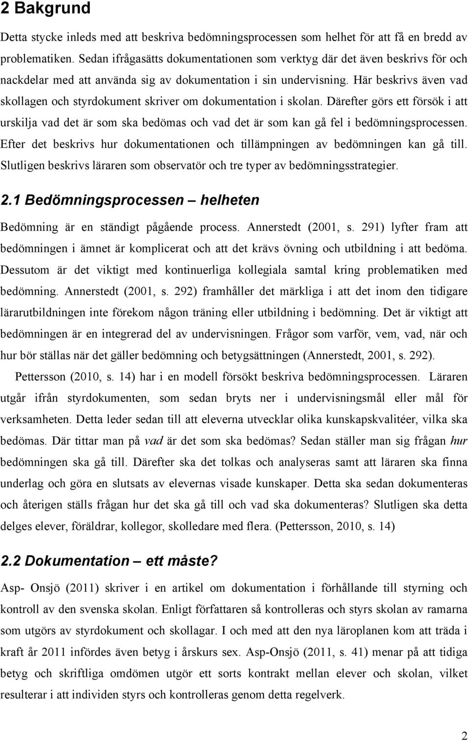 Här beskrivs även vad skollagen och styrdokument skriver om dokumentation i skolan.