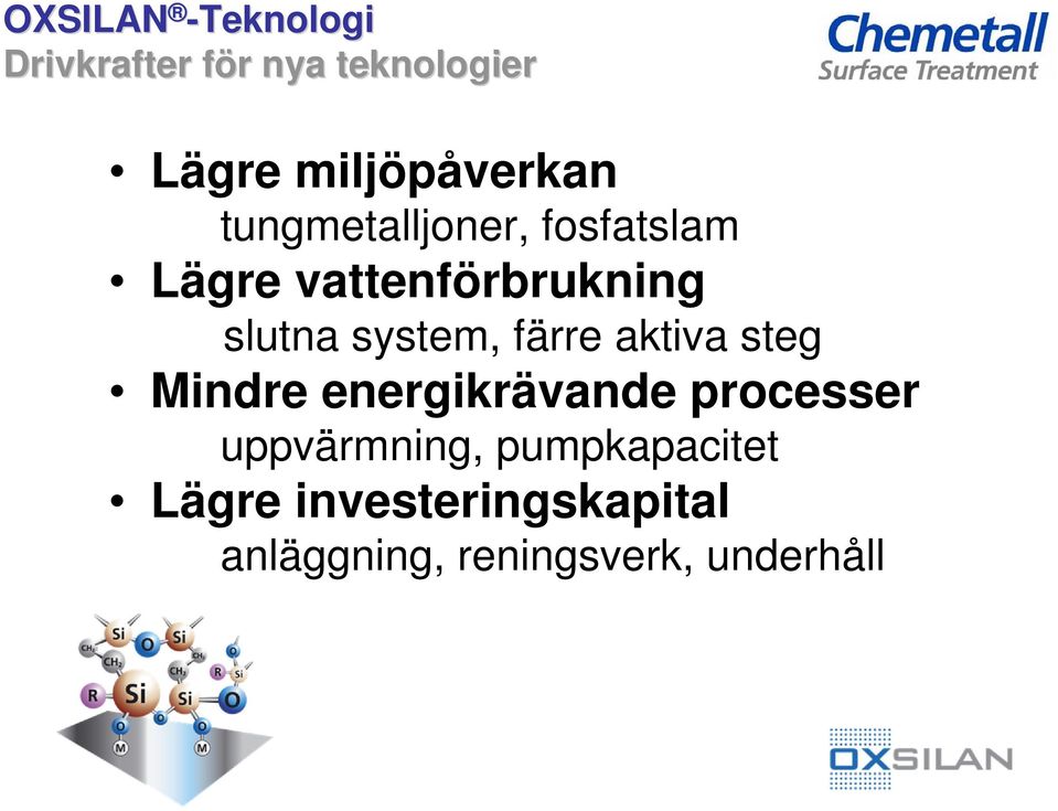 slutna system, färre aktiva steg Mindre energikrävande processer