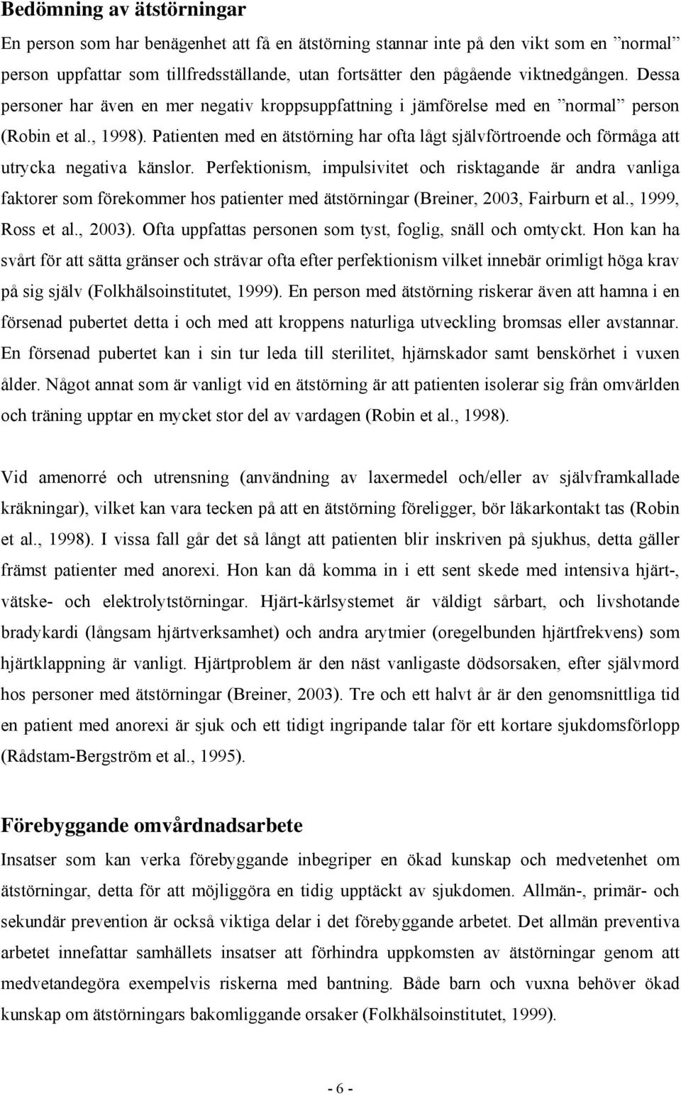 Patienten med en ätstörning har ofta lågt självförtroende och förmåga att utrycka negativa känslor.