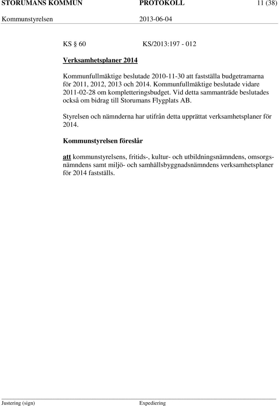 Vid detta sammanträde beslutades också om bidrag till Storumans Flygplats AB.