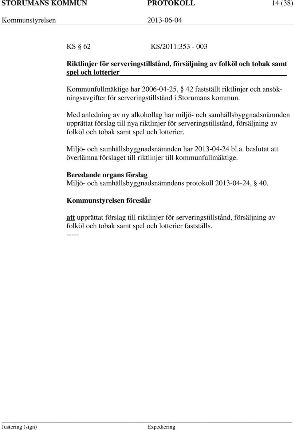 Med anledning av ny alkohollag har miljö- och samhällsbyggnadsnämnden upprättat förslag till nya riktlinjer för serveringstillstånd, försäljning av folköl och tobak samt spel och lotterier.
