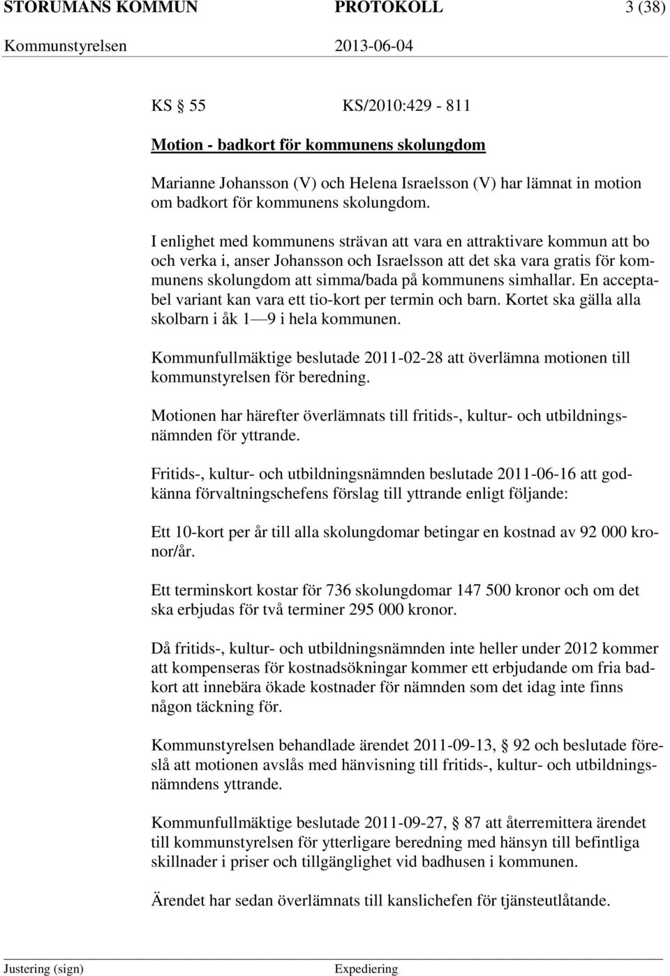 I enlighet med kommunens strävan att vara en attraktivare kommun att bo och verka i, anser Johansson och Israelsson att det ska vara gratis för kommunens skolungdom att simma/bada på kommunens