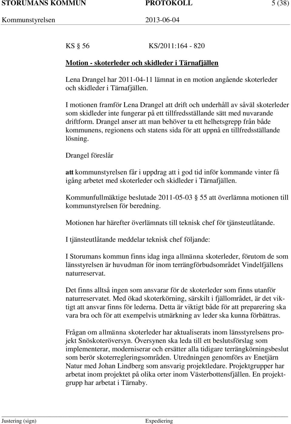 Drangel anser att man behöver ta ett helhetsgrepp från både kommunens, regionens och statens sida för att uppnå en tillfredsställande lösning.
