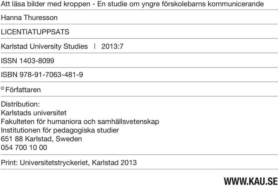 Distribution: Karlstads universitet Fakulteten för humaniora och samhällsvetenskap Institutionen för