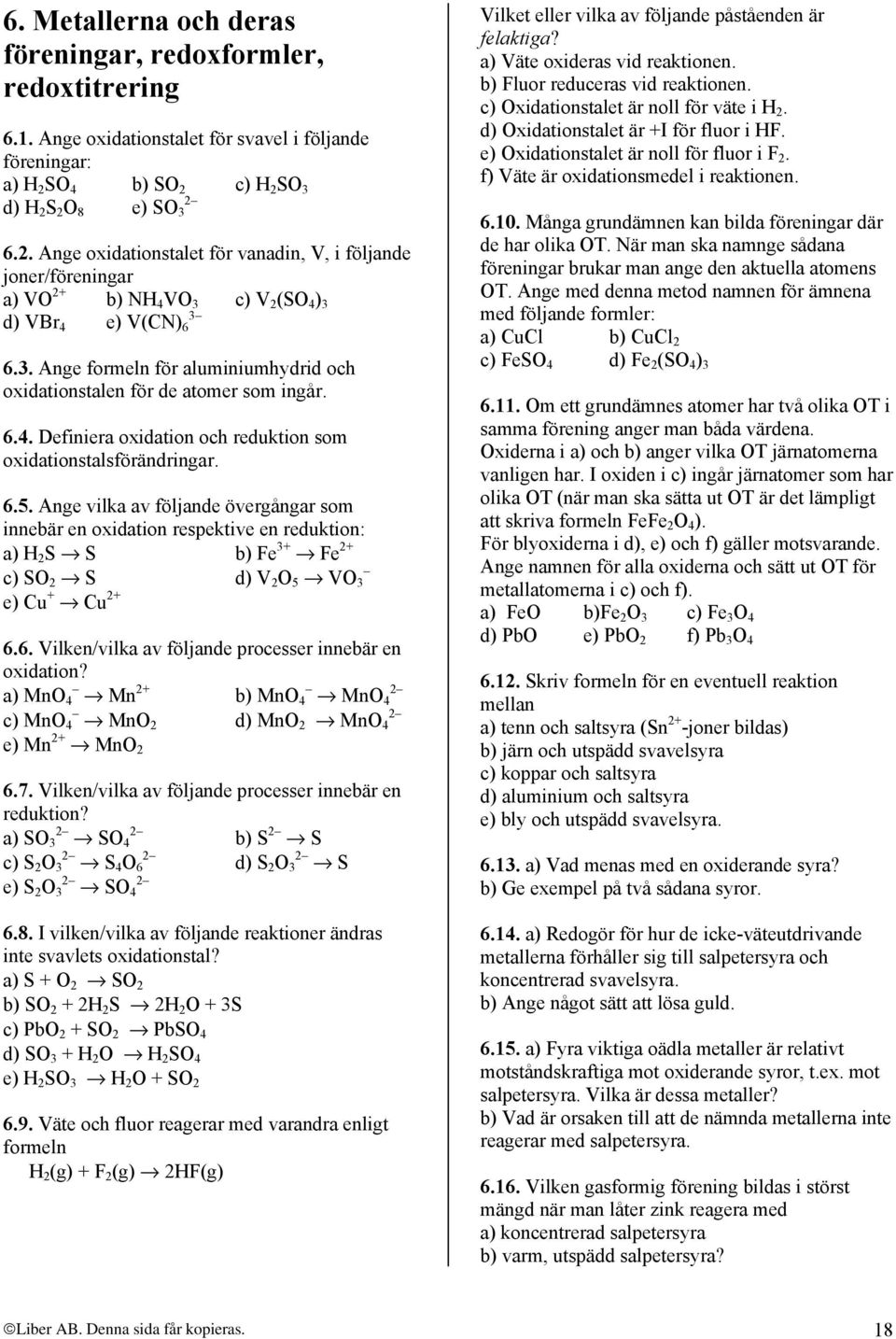 6.4. Definiera oxidation och reduktion som oxidationstalsförändringar. 6.5.