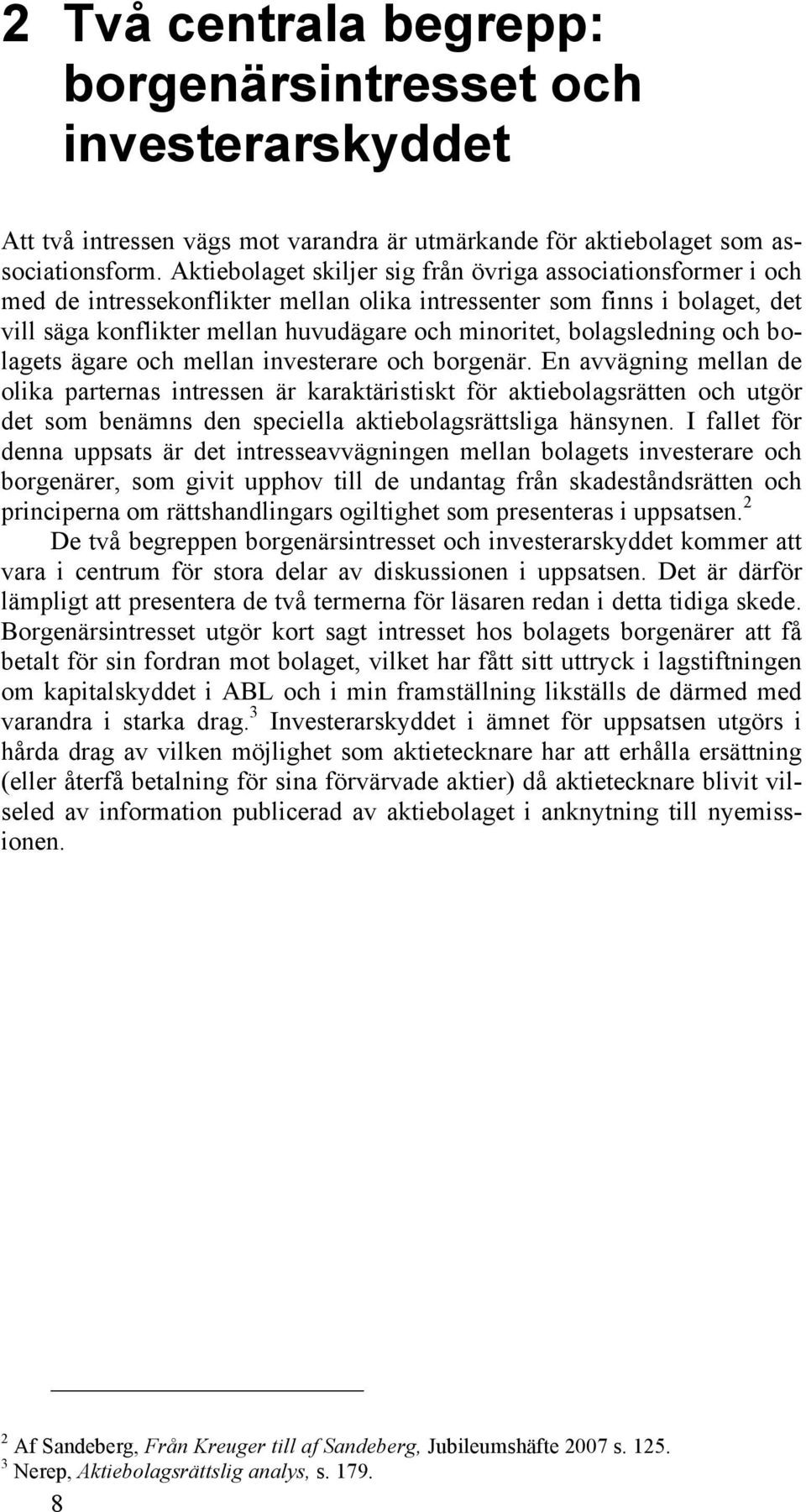 bolagsledning och bolagets ägare och mellan investerare och borgenär.