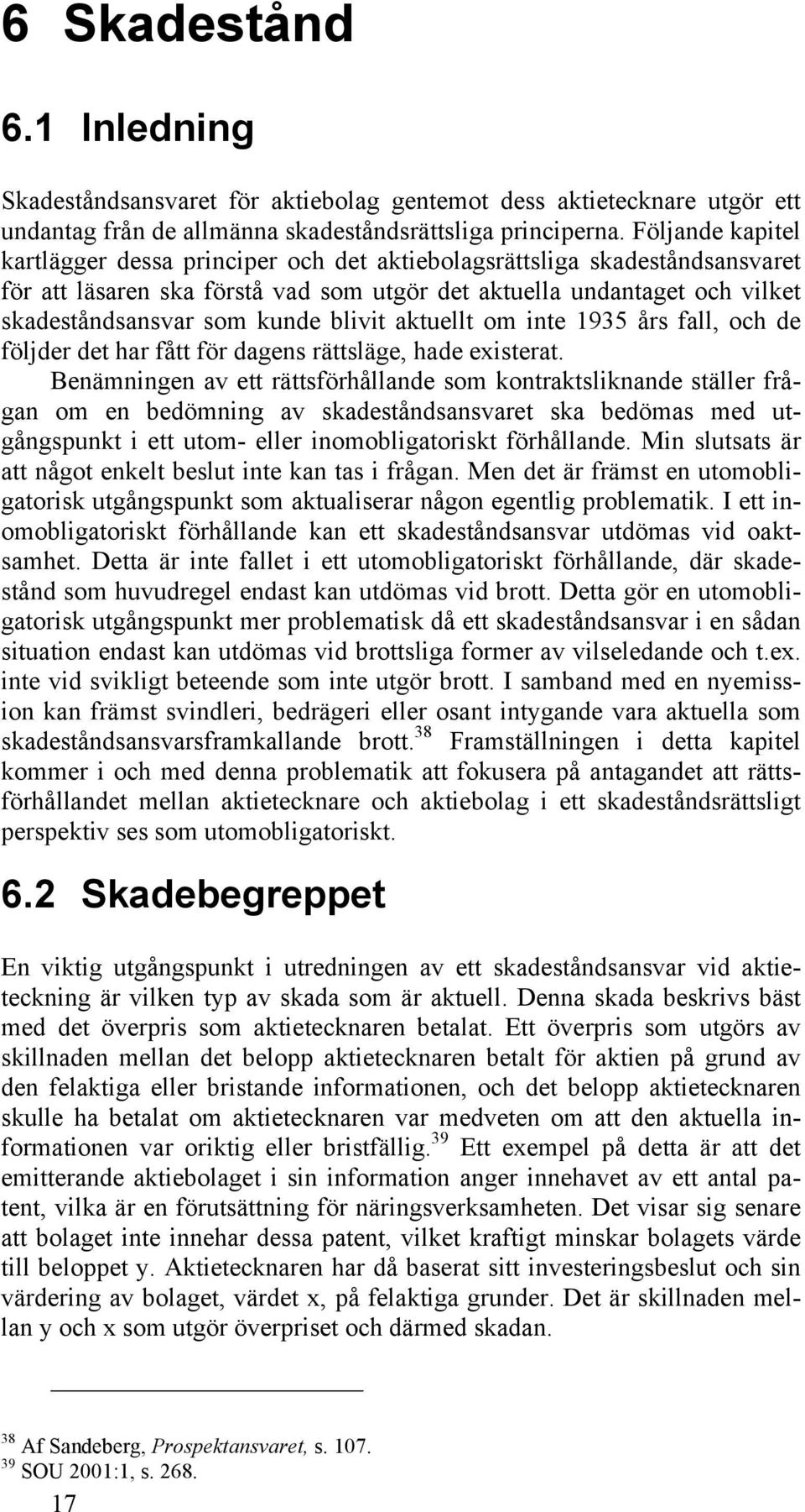 blivit aktuellt om inte 1935 års fall, och de följder det har fått för dagens rättsläge, hade existerat.