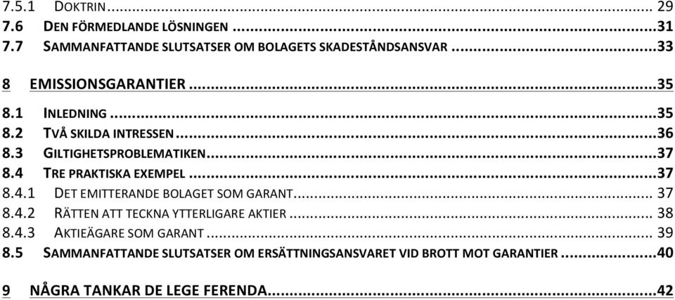 4 TRE PRAKTISKA EXEMPEL... 37 8.4.1 DET EMITTERANDE BOLAGET SOM GARANT... 37 8.4.2 RÄTTEN ATT TECKNA YTTERLIGARE AKTIER... 38 8.