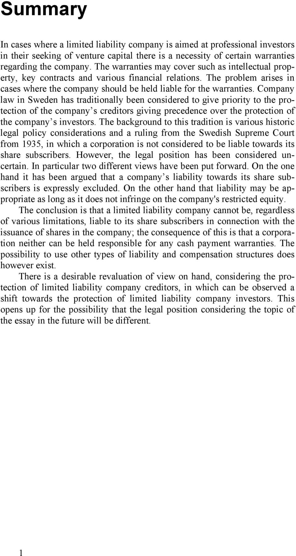 Company law in Sweden has traditionally been considered to give priority to the protection of the company s creditors giving precedence over the protection of the company s investors.