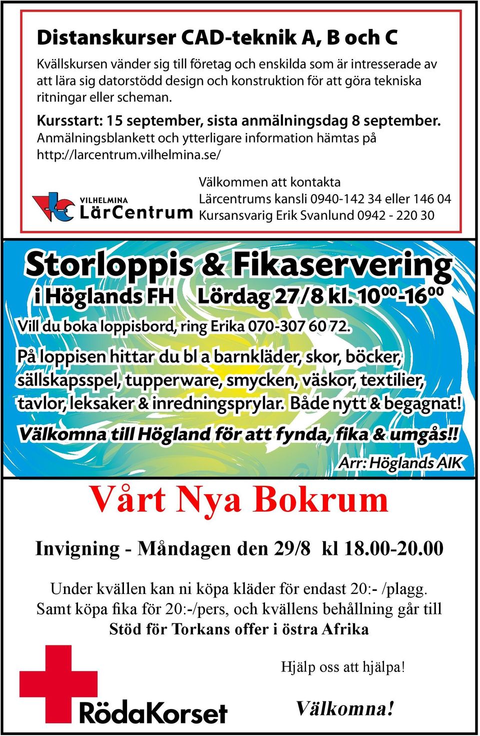 se/ Välkommen att kontakta Lärcentrums kansli 0940-142 34 eller 146 04 Kursansvarig Erik Svanlund 0942-220 30 Storloppis & Fikaservering i Höglands FH Lördag 27/8 kl.