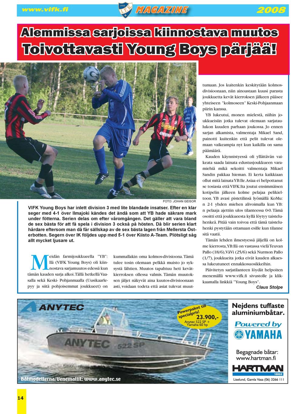 Efter en klar seger med 4-1 över Ilmajoki kändes det ändå som att YB hade säkrare mark under fötterna. Serien delas om efter våromgången.