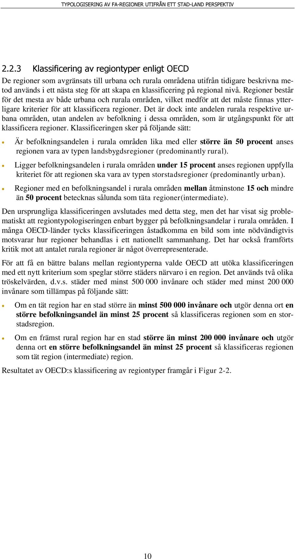 Det är dock inte andelen rurala respektive urbana områden, utan andelen av befolkning i dessa områden, som är utgångspunkt för att klassificera regioner.