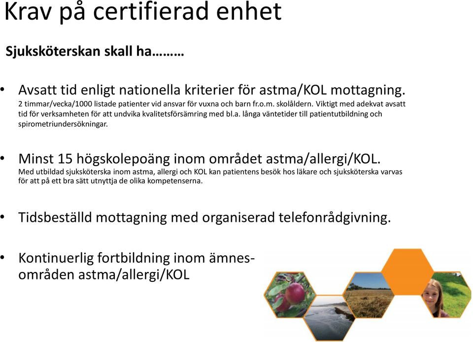 Viktigt med adekvat avsatt tid för verksamheten för att undvika kvalitetsförsämring med bl.a. långa väntetider till patientutbildning och spirometriundersökningar.