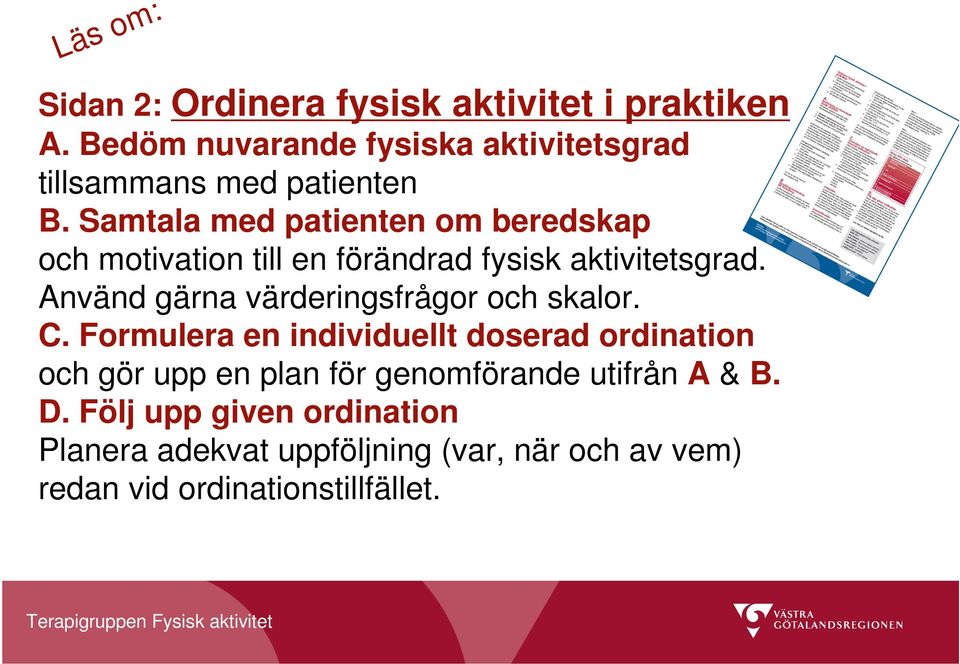 Samtala med patienten om beredskap och motivation till en förändrad fysisk aktivitetsgrad.