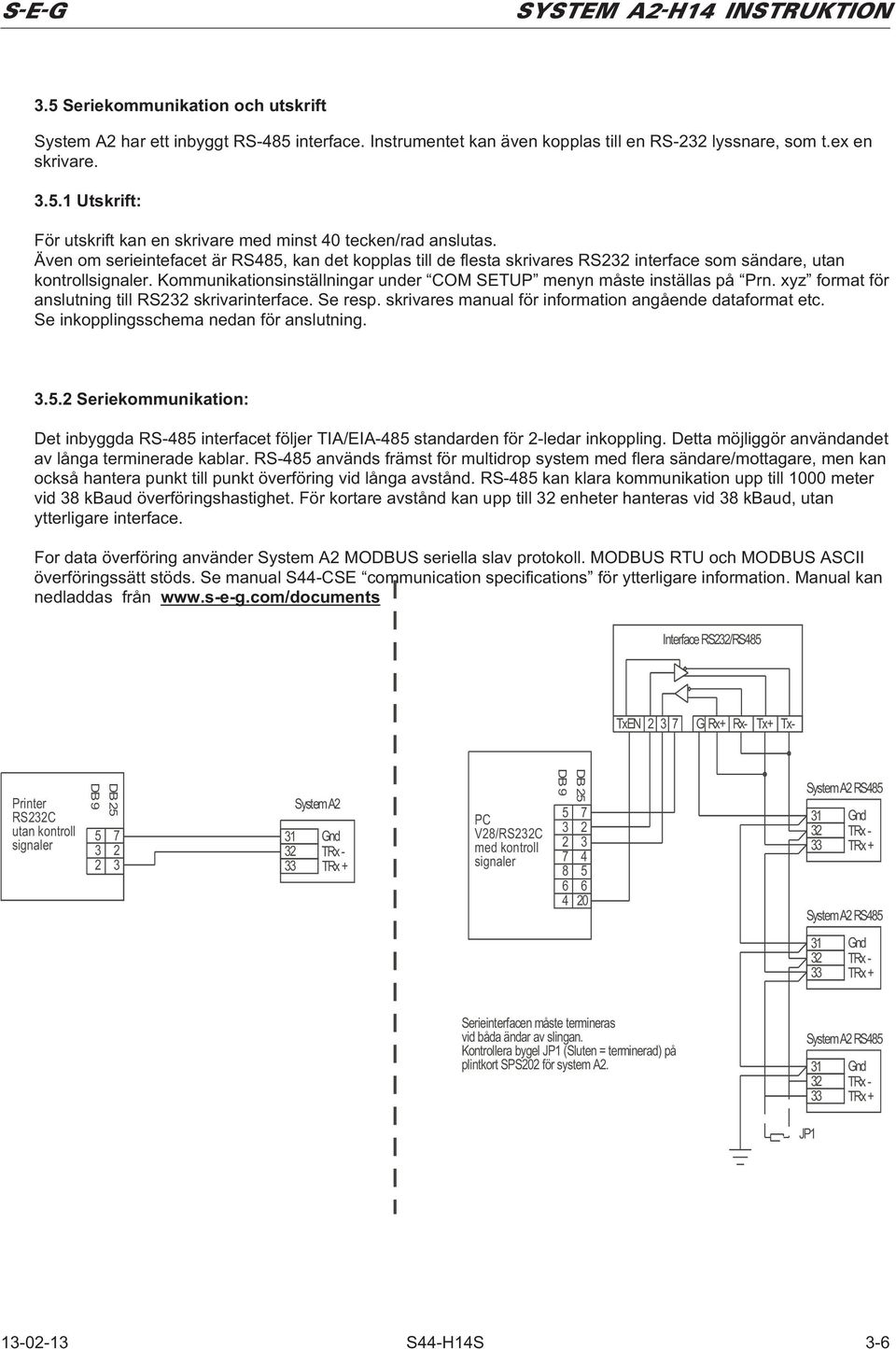 xyz format för anslutning till RS232 skrivarinterface. Se resp. skrivares manual för information angående dataformat etc. Se inkopplingsschema nedan för anslutning. 3.5.