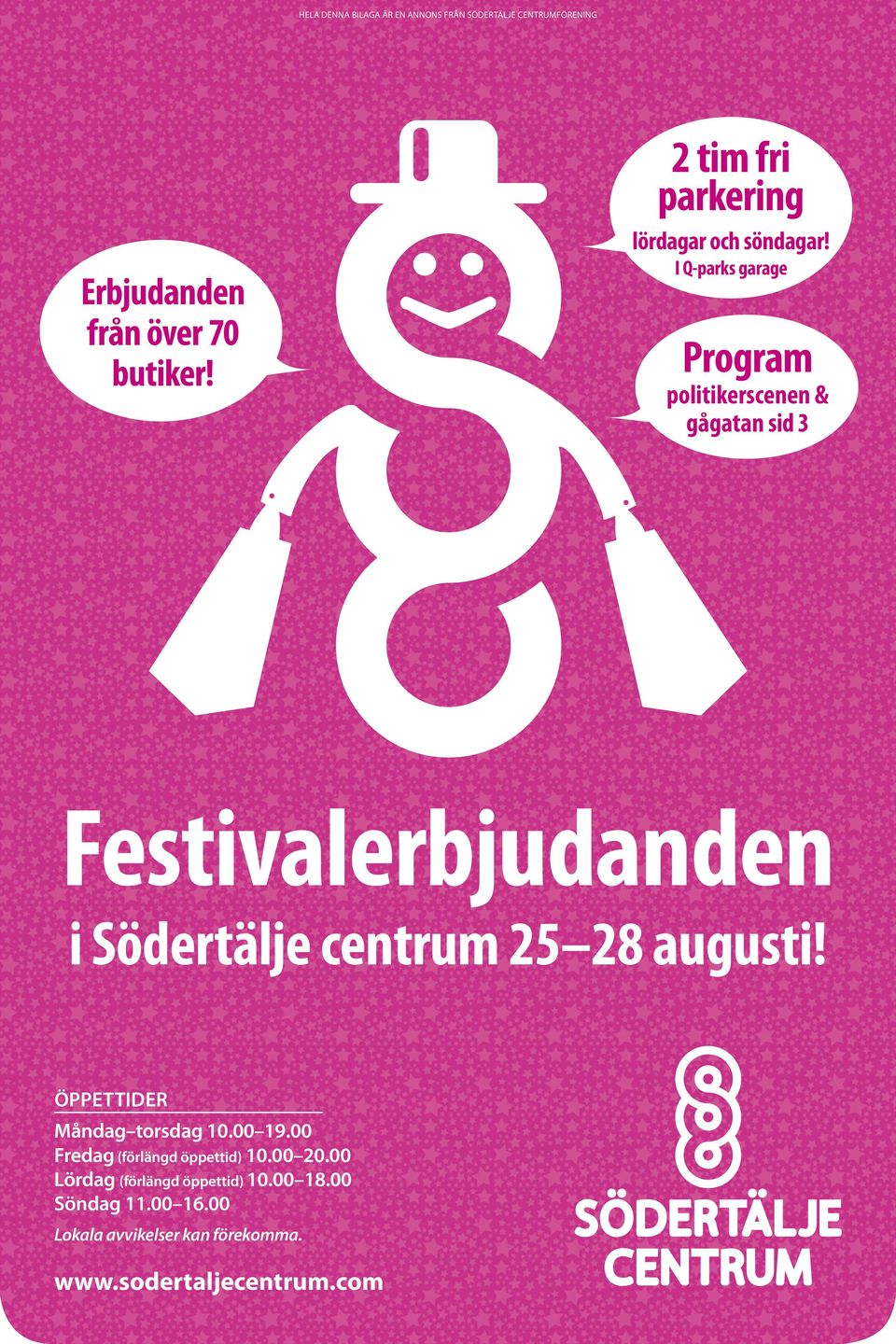 centrum 25 28 augusti! Öppettider Måndag torsdag 10.00 19.00 Fredag (förlängd öppettid) 10.