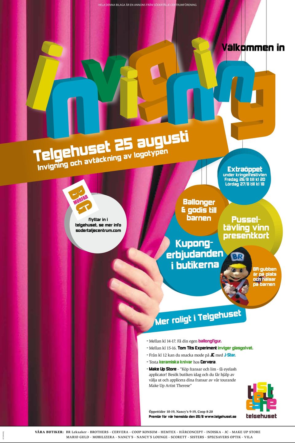 com Ballonger & godis till barnen Kupongerbjudanden i butikerna Pussel - tävling vinn presentkort BR-gubben är på plats och hälsar på barnen Mer roligt i Telgehuset - Mellan kl 14-17.