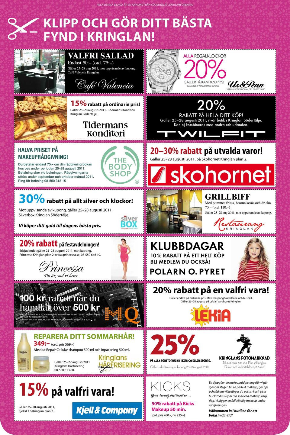 Gäller 25 28 augusti 2011, i vår butik i Kringlan Södertälje. Kan ej kombineras med andra erbjudanden. 20 30% rabatt på utvalda varor! Gäller 25 28 augusti 2011, på Skohornet Kringlan plan 2.
