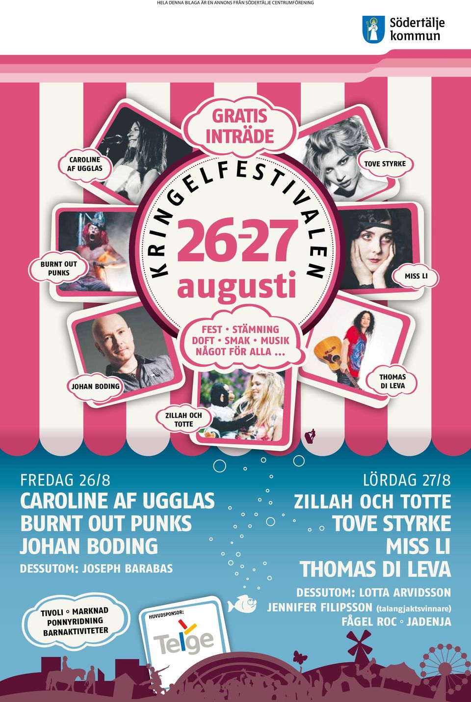 .. Johan Boding ThoMaS di leva Zillah och ToTTe Fredag 26/8 Caroline af ugglas BurnT out punks Johan Boding dessutom: