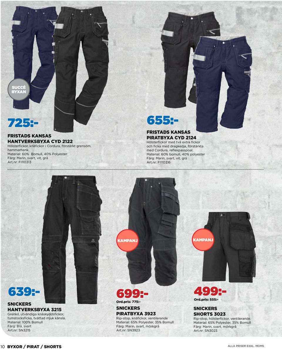 Material: 60% bomull, 40% polyester Färg: Marin, svart, vit, grå Art.nr: FI110316 KAMPANJ KAMPANJ SNICKERS HANTVERKSBYXA 3215 Grenkil, utvändiga knäskyddsfickor, tumstocksficka, tvättad mjuk känsla.