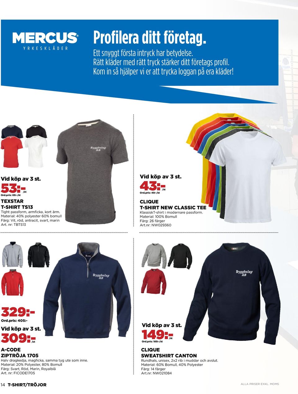 pris: 405:- Vid köp av 3 st. 43:-/st Ord.pris: 49:-/st CLIQUE T-SHIRT NEW CLASSIC TEE KlassiskT-shirt i modernare passform. Färg: 26 färger Art.nr: NW029360 Vid köp av 3 st.