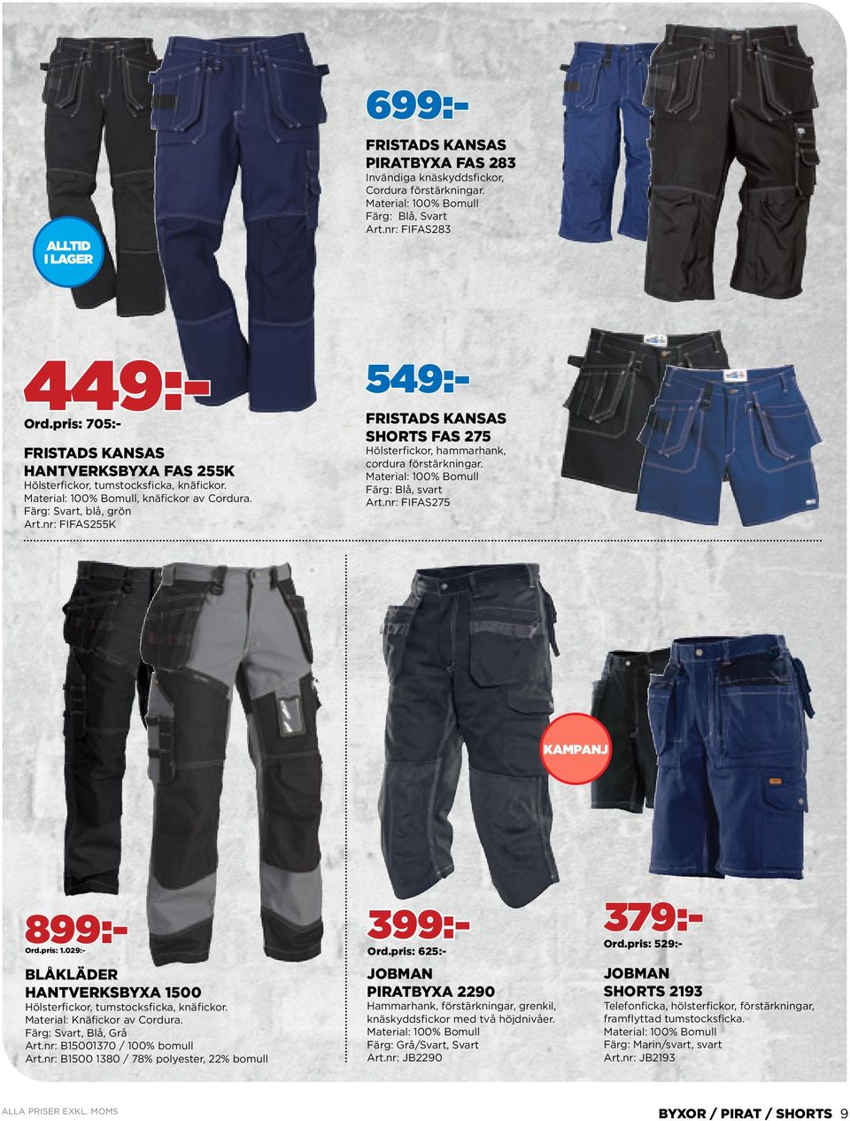 nr: FIFAS275 KAMPANJ BLÅKLÄDER HANTVERKSBYXA 1500 Hölsterfickor, tumstocksficka, knäfickor. Material: Knäfickor av Cordura. Färg: Svart, Blå, Grå Art.nr: B15001370 / 100% bomull Art.